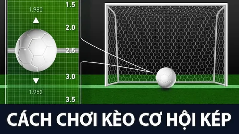 Cơ hội kép trong bóng đá là một loại kèo cược hấp dẫn