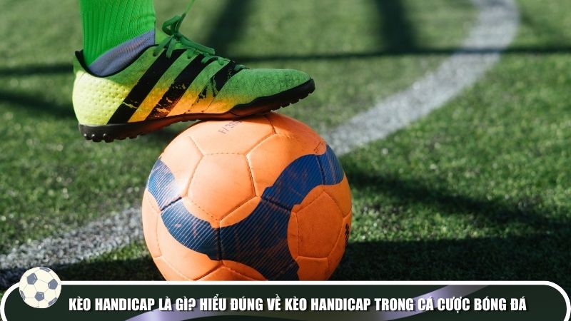 Các mức cược thường gặp trong kèo Handicap và cách hiểu đúng