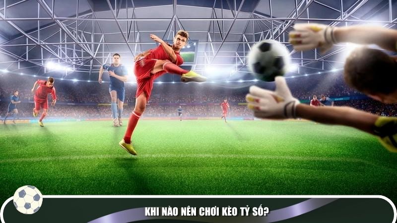 Khái niệm kèo tỷ số là gì?