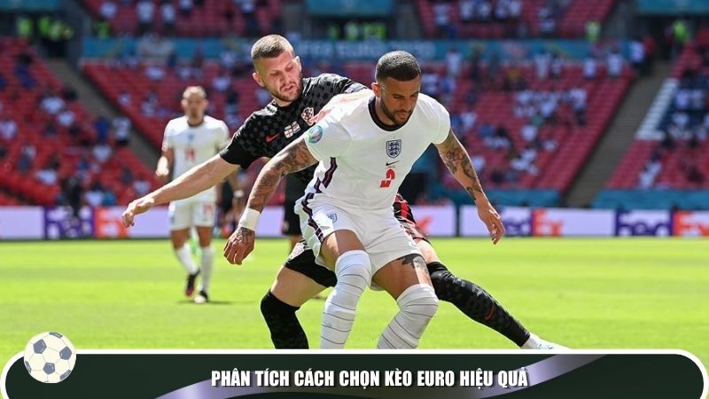 Phân tích cách chọn kèo EURO hiệu quả
