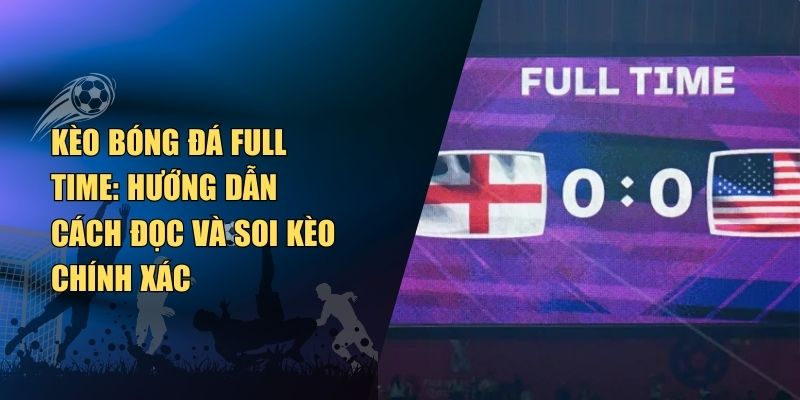 Kèo Bóng Đá Full Time