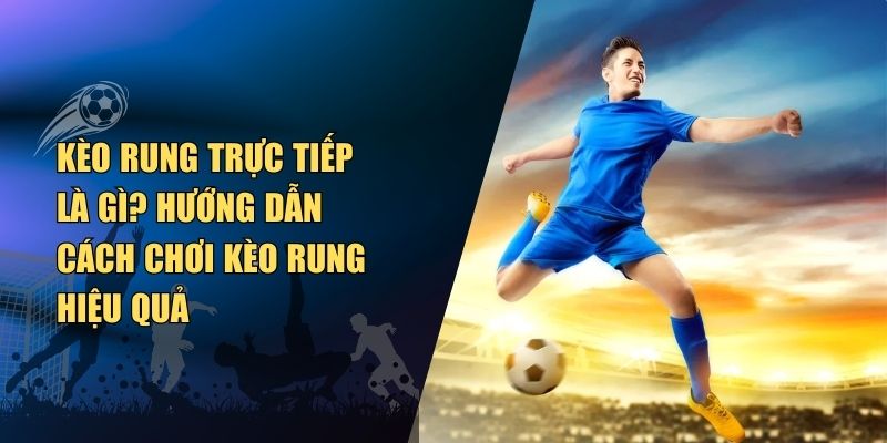 Kèo Rung Trực Tiếp