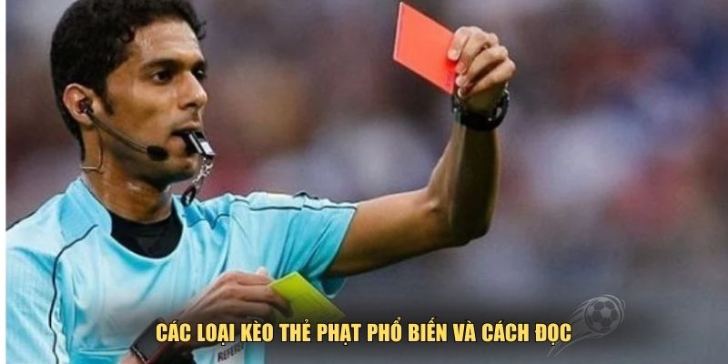 Các loại kèo thẻ phạt phổ biến và cách đọc