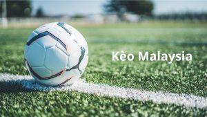 Kèo Malaysia là một trong những loại kèo được yêu thích